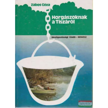   Zabos Géza - Horgászoknak a Tiszáról (dedikált példány)