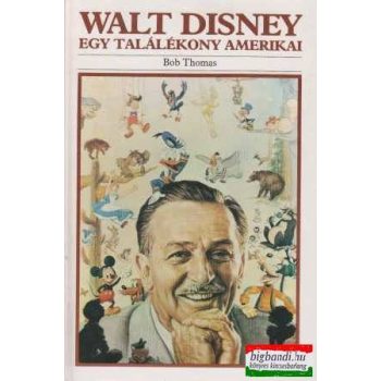Bob Thomas - Walt Disney - Egy találékony amerikai