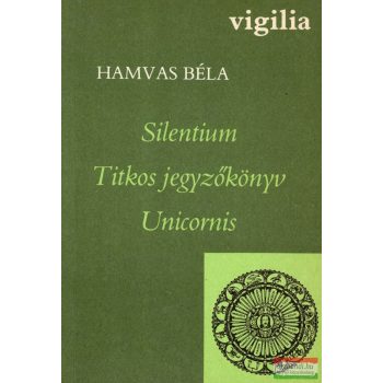 Hamvas Béla - Silentium / Titkos jegyzőkönyv / Unicornis