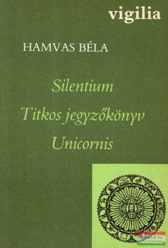 Hamvas Béla - Silentium / Titkos jegyzőkönyv / Unicornis