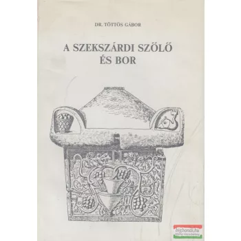 Dr. Töttös Gábor - A szekszárdi szőlő és bor