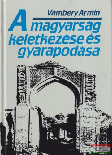 Vámbéry Ármin - A magyarság keletkezése és gyarapodása