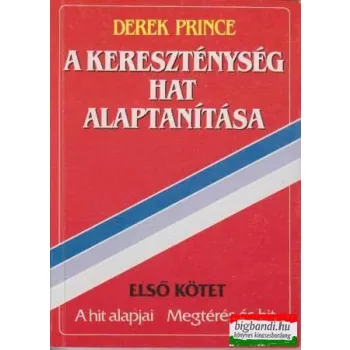   Derek Prince - A kereszténység hat alaptanítása - első kötet