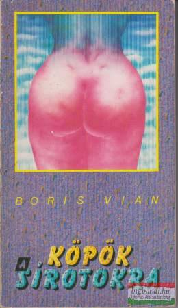 Boris Vian - Köpök a sírotokra