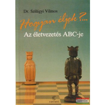   Dr. Szilágyi Vilmos - Hogyan éljek?... Az életvezetés ABC-je 