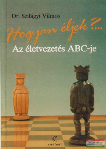 Dr. Szilágyi Vilmos - Hogyan éljek?... Az életvezetés ABC-je 