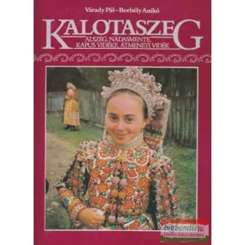   Várady Pál-Borbély Anikó - Kalotaszeg: Alszeg, Nádasmente, Kapus vidéke, átmeneti vidék