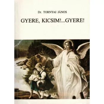 Dr. Tornyai János - Gyere, kicsim!...Gyere!