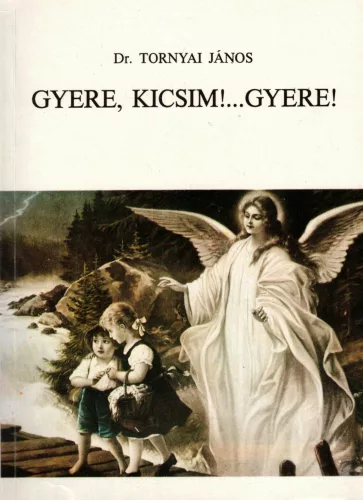 Dr. Tornyai János - Gyere, kicsim!...Gyere!