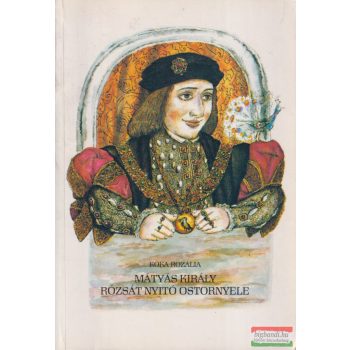   Kóka Rozália - Mátyás király rózsát nyitó ostornyele (dedikált példány)