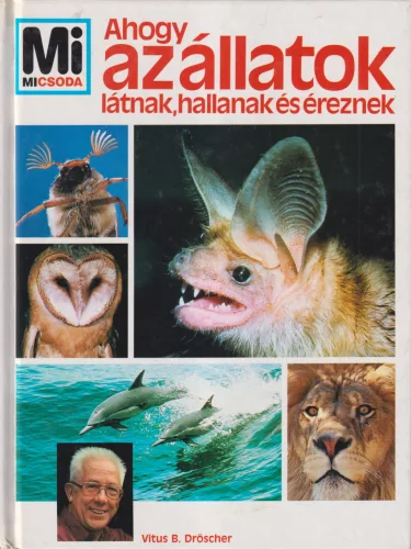 Vitus B. Dröscher - Ahogy az állatok látnak, hallanak és éreznek