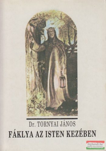 Dr. Tornyai János - Fáklya az Isten kezében
