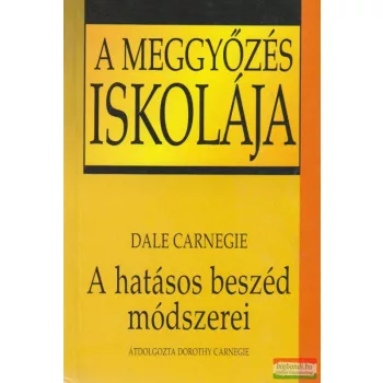 Dale Carnegie - A hatásos beszéd módszerei