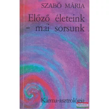 Szabó Mária - Előző életeink - mai sorsunk