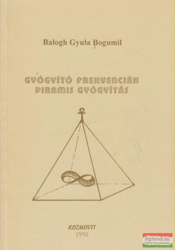 Balogh Gyula Bogumil - Gyógyító frekvenciák - Piramis gyógyítás