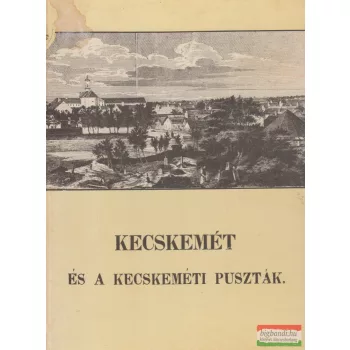  Sümegi György szerk. - Kecskemét és a kecskeméti puszták