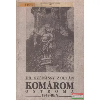 Dr. Szénássy Zoltán - Komárom ostroma 1849-ben