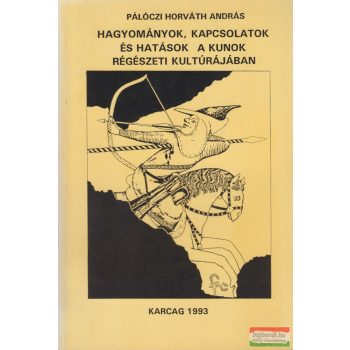   Pálóczi Horváth András - Hagyományok, kapcsolatok és hatások a kunok régészeti kultúrájában