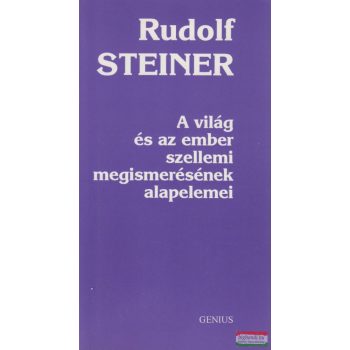   Rudolf Steiner - A világ és az ember szellemi megismerésének alapelemei