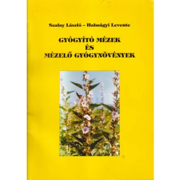   Szalay László, Halmágyi Levente - Gyógyító mézek és mézelő gyógynövények