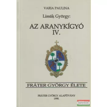   Lissák György - Az Aranykígyó IV. - Fráter György élete