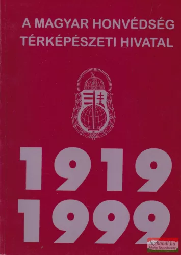 A Magyar Honvédség Térképészeti Hivatal története 1919-1999