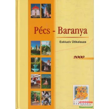 Hábel János - Pécs-Baranya Exkluzív Útikalauza 2000
