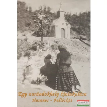   Kerekes József szerk. - Egy ​zarándokhely kialakulása - Hasznos-Fallóskút