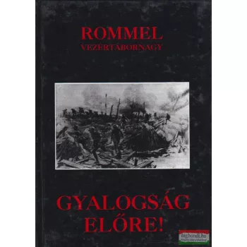 Erwin Rommel - Gyalogság előre!