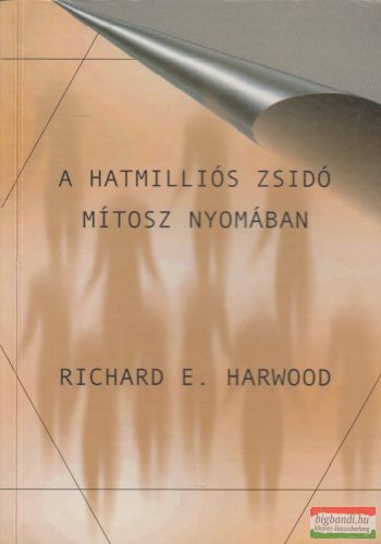 Richard E. Harwood - A hatmilliós zsidó mítosz nyomában