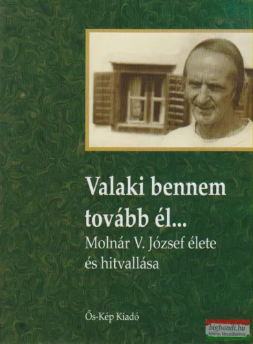 Valaki bennem tovább él... - Molnár V. József élete és hitvallása Tóth Péter Pál portréfilmje alapján