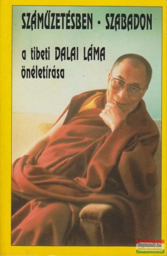 Őszentsége, a Dalai Láma - Száműzetésben szabadon - a tibeti dalai láma önéletírása