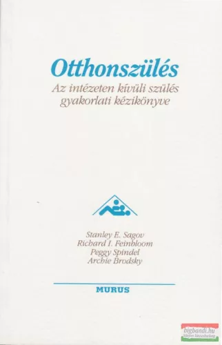 Otthonszülés - Az intézeten kívüli szülés gyakorlati kézikönyve 