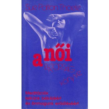 Sue Patton Thoele - A női bátorság könyve 