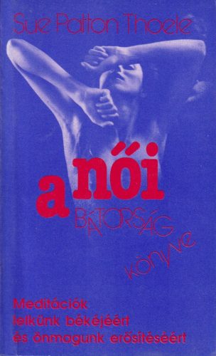 Sue Patton Thoele - A női bátorság könyve 