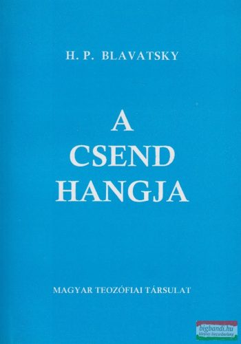 H.P. Blavatsky - A csend hangja és más válogatott töredékek az Arany Szabályok Könyvéből