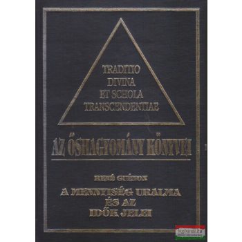   René Guénon - Az őshagyomány könyvei I. - A mennyiség uralma és az idők jelei 