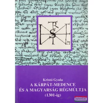   Kristó Gyula - A Kárpát-medence és a magyarság régmúltja - 1301-ig