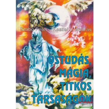   Szabó Péter, Keszei L. András - Őstudás, mágia, titkos társaságok