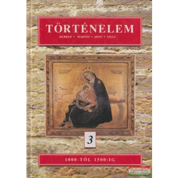   Herber Attila, Martos Ida, Moss László, Tisza László - Történelem 3.
