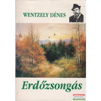 Wentzely Dénes - Erdőzsongás (aláírt példány)
