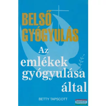   Betty Tapscott - Belső gyógyulás az emlékek gyógyulása által