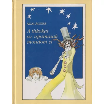 Ágai Ágnes - A titkokat az ujjaimnak mondom el