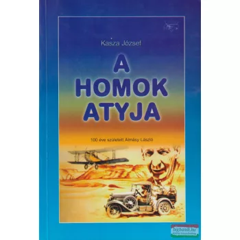   Kasza József - A homok atyja - 100 éve született Almásy László