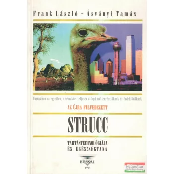   Ásványi Tamás, Frank László - Az újra felfedezett strucc tartástechnológiája és egészségtana