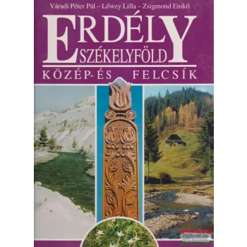   Váradi Péter Pál, Lőwey Lilla - Erdély-Székelyföld - Közép- és Felcsík