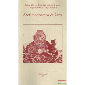 Bende Lívia szerk. - Szer monostora és kora