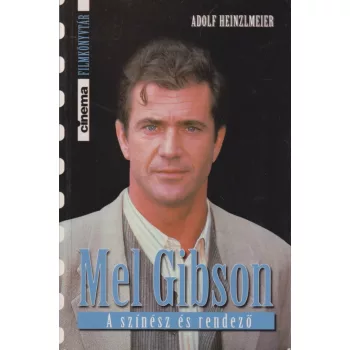 Adolf Heinzlmeier - Mel Gibson - A színész és rendező