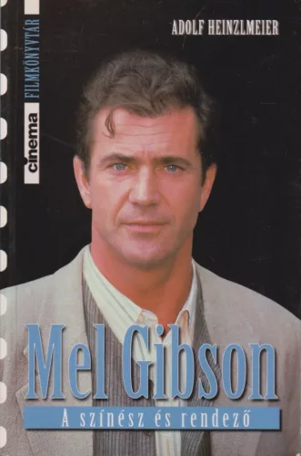 Adolf Heinzlmeier - Mel Gibson - A színész és rendező