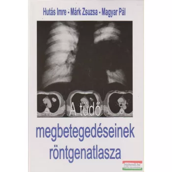   Hutás Imre, Márk Zsuzsa, Magyar Pál - A tüdő megbetegedéseinek röntgenatlasza